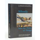 Silently into the Midst of Things : 177 Squadron Royal Air Force in Burma, 1943-1945, History and Personal Narratives