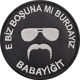 Sim Nakış E biz boşuna mı burdayız babayiğit nakış işleme arma patch 8x8 cm siyah