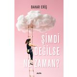 Şimdi Değilse Ne Zaman? - Bahar Eriş