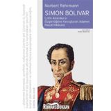 Simon Bolivar Latin Amerikayı Özgürlüğe Kavuşturan Adamın Hayat Hikayesi - Norbert Rehrmann