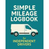 Simple Mileage Logbook For Independent Drivers: Track Daily Miles, Fuel Costs & Business Routes, Vehicle Logbook for Couriers, & Gig Workers