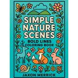 Simple Nature Scenes: Easy & Bold Lines Nature Coloring Book , 50 Large-Print Pages for Seniors, Adults & Teens | Forest Animals, Floral Patterns, & ... Art Therapy (Bold & Easy Coloring Books)