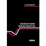Sınai Mülkiyet Kanunu: Industrial Property Law - Ahmet Göktuğ Kaya