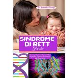 Sindrome di Rett Svelata: La mia guida permanente per aiutarti a comprendere, supportare e prenderti cura delle persone colpite.