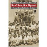 Sınıf Sendika Siyaset - Ahmet Makal Aziz Çelik M. Hakan Koçak