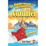 Sir Pigglesworth's Adventures in Cozumel: Grab Your Sombrero and Join Sir Pigglesworth for a Surprise Birthday Party in Mexico! (Sir Pigglesworth Adventure Series, Band 6)