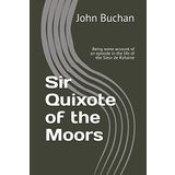 Sir Quixote of the Moors: Being some account of an episode in the life of the Sieur de Rohaine