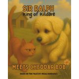 Sir Ralph King of Kildare: Meets Cheddar Bob
