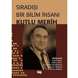 Sıradışı Bir Bilim İnsanı - Kutlu Merih