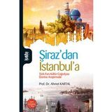 ŞİRAZ´DAN İSTANBUL´A TÜRK- FARS KÜLTÜR COĞRAFYASI ÜZERİNE ARAŞTIRMALAR - AHMET KARTAL