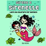 Sirene e sirenette da colorare per bambini 3-8 anni: 50 disegni di allegre sirene con divertenti animali del mare che giocano insieme (Libri da colorare facili e semplici)