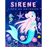 Sirene - Libro da colorare per bambini 4-8 anni: 60 disegni unici di sirene e creature marine per bambini La Sirenetta