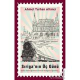 Sıriga’nın Üç Günü - Ahmet Turhan Altıner