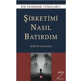 Şirketimi Nasıl Batırdım - Hüseyin Yazıcıoğlu