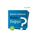 Şirketler Hukukunda Neler Değişti? (6455 ve 6495 sayılı Kanunlarla Yapılan Değişikliklere, Yeni Serm