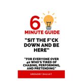 Sit the F*ck Down and Be Here- For Everyone Over 40 Who’s Tired of Chasing, Performing, and Pretending