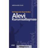 Sivil Toplumdan Siyasi Partilere Alevi Kurumsallaşması - Abdülkadir Yeler