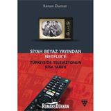 Siyah Beyaz Yayından Netflix’e Türkiye’de Televizyonun Kısa Tarihi - Kenan Duman