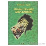 SIYASAL İSLAM´IN ARKA BAHÇESİ - YÜKSEL IŞIK