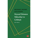 Siyasal İslamın Yükselişi Ve Çöküşü - Mehmet Bedri Gültekin