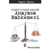 SIYASET VE HUKUK ARASINDA ANAYASA MAHKEMESI - ENGIN ŞAHİN