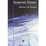 SIYASETSIZ SIYASET - MEHMET ALI KILIÇBAY