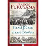 Siyasi Düzen Ve Siyasi Çürüme Sanayi Devrimi’nden Demokrasinin Küreselleşmesine - Francis Fukuyama
