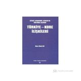 SIYASI, EKONOMIK, ASKERI VE KÜLTÜREL AÇIDAN TÜRKİYE-KORE İLİŞKİLERİ - HEE-CHUL LEE