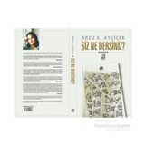 Siz Ne Dersiniz? - Arzu K. Ayçiçek