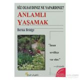 SIZ OLSAYDINIZ NE YAPARDINIZ? ANLAMLI YAŞAMAK - BERNA BRIDGE