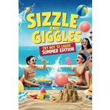 Sizzle and Giggles: Try Not to Laugh Summer Edition: Sunshine, giggles, and beachy belly laughs — the ultimate kid's summer joke and dare book is here!