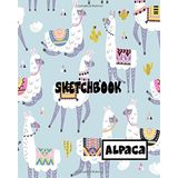 Sketchbook Alpaca: Blank Paper For Drawing, Sketching or Doodling 8x10 100 Pages: Volume 14