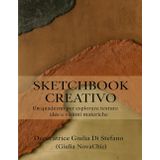 Sketchbook Creativo: Un quaderno per esplorare texture, idee e visioni materiche