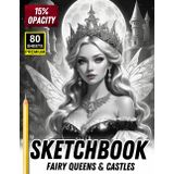 Sketchbook: Fairy Queens & Castles – 15% Opacity Tracing Practice Book for Artists: A Magical Grayscale Sketchbook Featuring Enchanted Fairies, Royal ... Sheets to Trace and Master Character Drawing