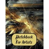 Sketchbook for Artist: For drawing, for creators, designers, hobbyists.