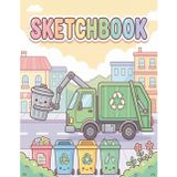 Sketchbook: Trash Truck Sketchbook Cool City Service Vehicle Art Journal, 110 Pages of 8.5 x 11 Inches
