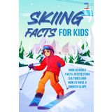 Skiing Facts for Kids: Unbelievable Facts, Interesting Cultures and How to Have a Smooth Slope