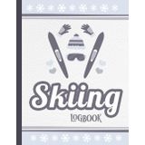 Skiing Logbook: A Journal to Track Your Ski Trips, Slopes, and Favorite Winter Adventures