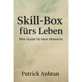 Skill-Box fürs Leben: Mini-Guide für klare Momente – 50 Skills gegen Konsumdrang, Stress und negative Gedanken