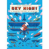 Sky High!: A Soaring History of Aviation