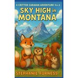 Sky High in Montana: A Critter Caravan Adventure: Book 8