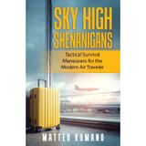 Sky High Shenanigans: Tactical Survival Maneuvers for the Modern Air Traveler
