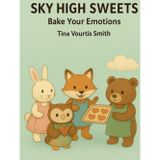 Sky High Sweets: Bake Your Emotions (Sky High Sweets Series: Elevate Your Baking Game!)