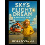 Sky's Flight Dream: Flight School Trainee: The Sky Is Never The Limit, Only The Beginning.