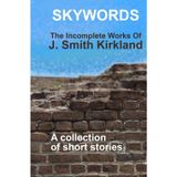 Skywords: The Incomplete Works of J. Smith Kirkland