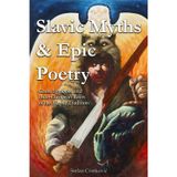 Slavic Myths & Epic Poetry: Gods, Symbols, and Indo-European Roots of the Heroic Tradition
