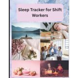 Sleep Tracker for Shift Workers: Night Shift Schedule Logbook to Track Sleep Patterns, Improve Recovery & Build Healthy Sleep Habits for Nurses, EMTs ... Professionals | 8.5 x 11 inch size, 120 pages