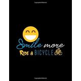 Smile more Ride A Bicycle: College Ruled Line Paper