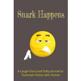 Snark Happens: A 6x9 Daily Humor Journal for Teens and Adults – 100 Days of Sarcastic Self-Reflection, Snappy Prompts, Laugh-Out-Loud Therapy, and Wit-Fueled Social Survival