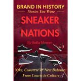 Sneaker Nations: Nike, Converse & New Balance: From Courts to Culture